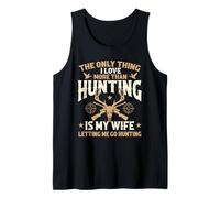 The Only Thing I Love More Than Hunting is My Wife - Hunter Tank Top