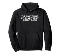 The Only Thing I Pull Out Is My Credit Card Unhinged Gen Z Pullover Hoodie