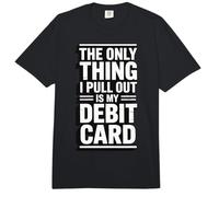 The Only Thing I Pull Out is My Debit Card Comfort Colors Adult Heavyweight T-Shirt