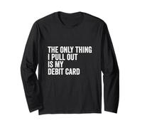 The Only Thing I Pull Out Is My Debit Card Finance Joke Long Sleeve T-Shirt