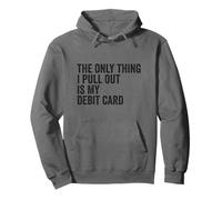 The Only Thing I Pull Out Is My Debit Card Finance Joke Pullover Hoodie