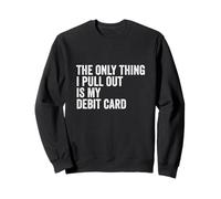 The Only Thing I Pull Out Is My Debit Card Finance Joke Sweatshirt