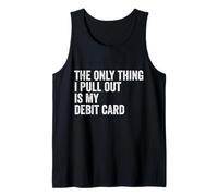 The Only Thing I Pull Out Is My Debit Card Finance Joke Tank Top