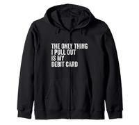 The Only Thing I Pull Out Is My Debit Card Finance Joke Zip Hoodie