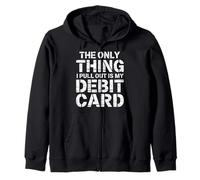 The Only Thing I Pull Out is My Debit Card Fun Finance Joke Zip Hoodie