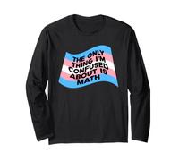 The Only Thing I'm Confused About is Math Long Sleeve T-Shirt