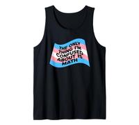 The Only Thing I'm Confused About is Math Tank Top
