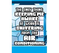 The Only Thing Keeping Me Awake At Work Is Shivering From The Air Conditioning: Sarcastic Humor Journal For Work, Daily Planner And Notebook For Things To Do, Notes, Doodles