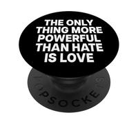 THE ONLY THING MORE POWERFUL THAN HATE IS LOVE - BACKPRINT PopSockets Adhesive PopGrip