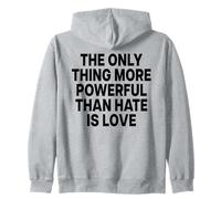 THE ONLY THING MORE POWERFUL THAN HATE IS LOVE - BACKPRINT Zip Hoodie