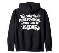 THE ONLY THING MORE POWERFUL THAN HATE IS LOVE - BACKPRINT Zip Hoodie