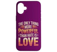 The Only Thing More Powerful Than Hate is Love Case for iPhone 16 Plus