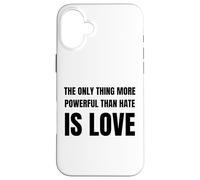 The Only Thing More Powerful Than Hate is Love Case for iPhone 16 Plus
