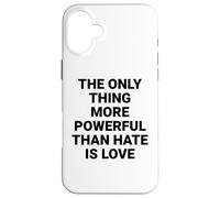 The Only Thing More Powerful Than Hate Is Love Case for iPhone 16 Plus