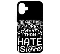THE ONLY THING MORE POWERFUL THAN HATE IS LOVE Case for iPhone 16 Plus