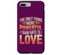 The Only Thing More Powerful Than Hate is Love Case for iPhone 7 Plus/8 Plus