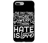 THE ONLY THING MORE POWERFUL THAN HATE IS LOVE Case for iPhone 7 Plus/8 Plus