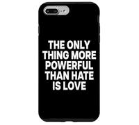 THE ONLY THING MORE POWERFUL THAN HATE IS LOVE Case for iPhone 7 Plus/8 Plus