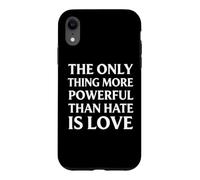 The Only Thing More Powerful Than Hate Is Love Case for iPhone XR