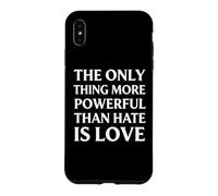 The Only Thing More Powerful Than Hate Is Love Case for iPhone XS Max