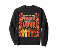 The Only Thing More Powerful Than Hate is Love Cute Hearts Sweatshirt
