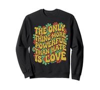 The Only Thing More Powerful Than Hate is Love Cute Unity Sweatshirt