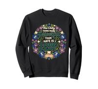 The Only Thing More Powerful Than Hate is Love Floral Quote Sweatshirt