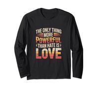 The Only Thing More Powerful Than Hate is Love Long Sleeve T-Shirt