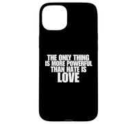 The Only Thing More Powerful Than Hate is Love Men Women Case for iPhone 15 Plus