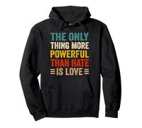 The Only Thing More Powerful Than Hate Is Love Men Women Pullover Hoodie