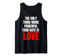 The Only Thing More Powerful Than Hate is Love - Message Tank Top