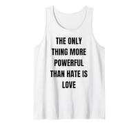 The Only Thing More Powerful Than Hate is Love - Message Tank Top