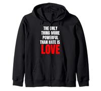 The Only Thing More Powerful Than Hate Is Love - Message Zip Hoodie