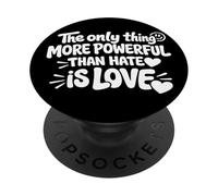 THE ONLY THING MORE POWERFUL THAN HATE IS LOVE PopSockets Adhesive PopGrip