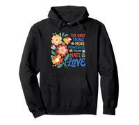 The Only Thing More Powerful Than Hate is Love Pullover Hoodie