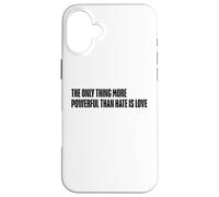 The Only Thing More Powerful Than Hate Is Love Quote Message Case for iPhone 16 Plus