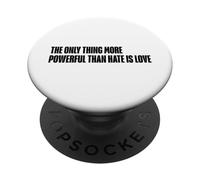 The Only Thing More Powerful Than Hate Is Love Quote Message PopSockets Adhesive PopGrip