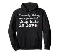 The Only Thing More Powerful Than Hate is Love Quote Pullover Hoodie
