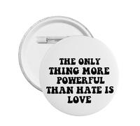 The Only Thing More Powerful Than Hate Is Love Round Badges Button Pins