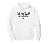 The Only Thing More Powerful Than Hate Is Love Shirt Pullover Hoodie