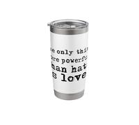 The Only Thing More Powerful Than Hate is Love Stainless Steel Insulated Tumbler
