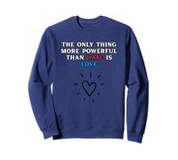 The Only Thing More Powerful Than Hate, is Love Sweatshirt
