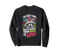 The Only Thing More Powerful Than Hate is Love Sweatshirt