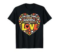 The Only Thing More Powerful Than Hate is Love T-Shirt