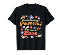 The Only Thing More Powerful Than Hate is Love T-Shirt