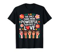 The Only Thing More Powerful Than Hate is Love T-Shirt