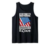 THE ONLY Thing More Powerful Than Hate is Love Tank Top