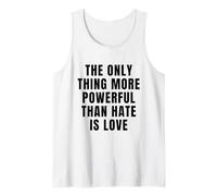 The ONLY Thing More Powerful Than Hate is Love Tank Top