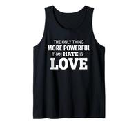 The Only Thing More Powerful Than Hate is Love Tank Top
