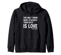 The Only Thing More Powerful Than Hate is Love Zip Hoodie
